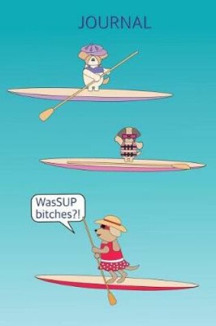 Cover of WasSUP Bitches Stand Up Paddleboard Journal