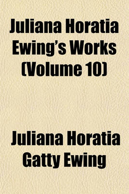 Book cover for Juliana Horatia Ewing's Works (Volume 10)