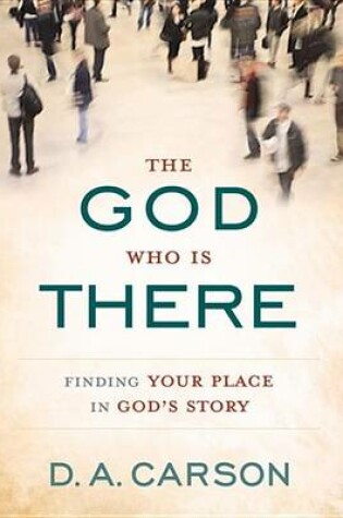 Cover of The God Who Is There: Finding Your Place in God's Story
