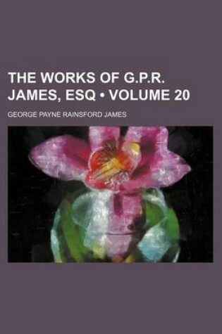 Cover of The Works of G.P.R. James, Esq (Volume 20 )