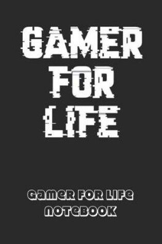 Cover of Gamer For Life Notebook