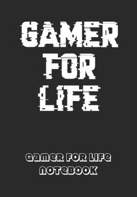 Book cover for Gamer For Life Notebook