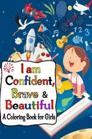 Cover of I Am Confident, Brave & Beautiful A Coloring Book For Girls