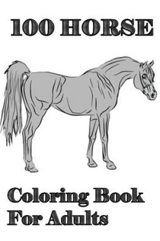 Cover of 100 Horse Coloring Book For Adults