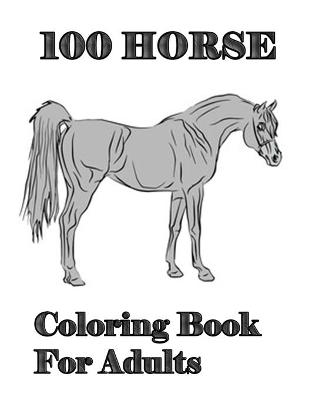 Book cover for 100 Horse Coloring Book For Adults