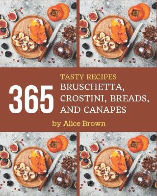 Book cover for 365 Tasty Bruschetta, Crostini, Breads, And Canapes Recipes