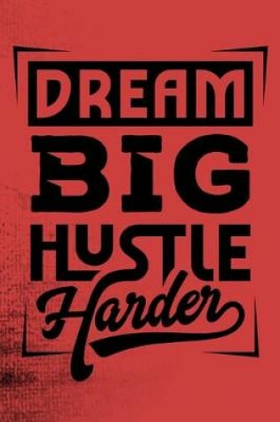 Cover of Dream Big Hustle Harder