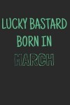 Book cover for Lucky bastard born in march