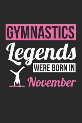 Cover of Gymnastics Notebook - Gymnastics Legends Were Born In November - Gymnastics Journal - Birthday Gift for Gymnast