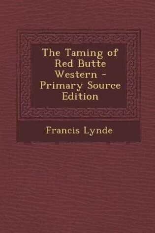 Cover of The Taming of Red Butte Western - Primary Source Edition