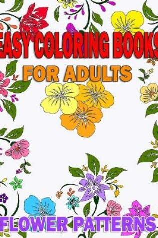 Cover of Easy coloring books for adults Flower Patterns