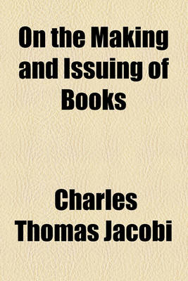 Book cover for On the Making and Issuing of Books