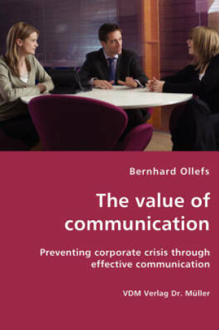 Cover of The value of communication - Preventing corporate crisis through effective communication