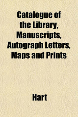 Cover of Catalogue of the Library, Manuscripts, Autograph Letters, Maps and Prints