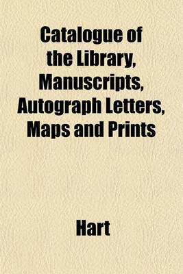 Book cover for Catalogue of the Library, Manuscripts, Autograph Letters, Maps and Prints