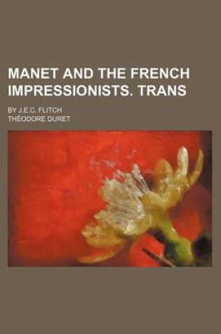 Cover of Manet and the French Impressionists. Trans; By J.E.C. Flitch