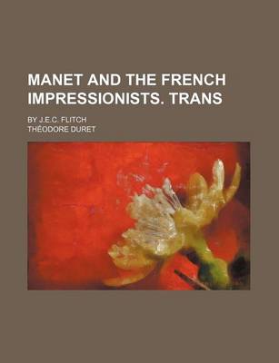 Book cover for Manet and the French Impressionists. Trans; By J.E.C. Flitch