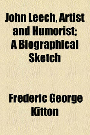 Cover of John Leech, Artist and Humorist; A Biographical Sketch