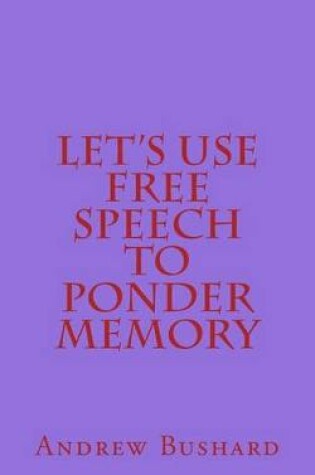 Cover of Let's Use Free Speech to Ponder Memory
