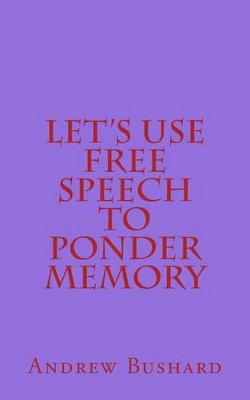 Book cover for Let's Use Free Speech to Ponder Memory