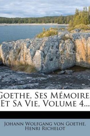 Cover of Goethe, Ses Memoires Et Sa Vie, Volume 4...