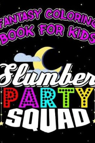 Cover of Fantasy Coloring Book For Kids Slumber Party Squad