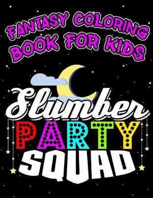 Cover of Fantasy Coloring Book For Kids Slumber Party Squad
