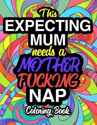 Book cover for This Expecting Mum Needs A Mother Fucking Nap