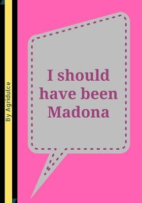 Book cover for I should have been Madonna