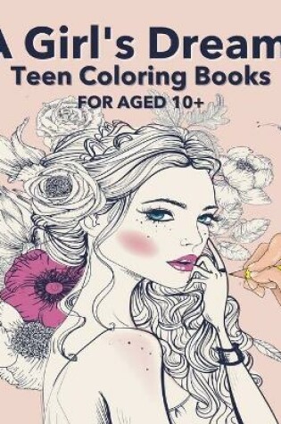 Cover of A Girl's Dream Teen Coloring Books For Aged 10+