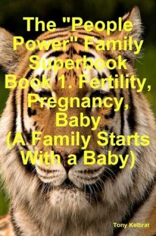 Cover of The "People Power" Family Superbook Book 1. Fertility, Pregnancy, Baby (A Family Starts With a Baby)