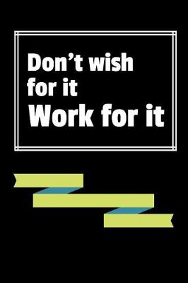 Book cover for Don't Wish for It, Work for It