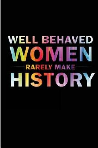 Cover of Well Behaved Women Rarely Make History