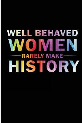 Book cover for Well Behaved Women Rarely Make History