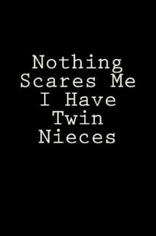 Cover of Nothing Scares Me I Have Twin Nieces