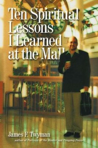 Cover of Ten Spiritual  Lessons I Learned at the Mall