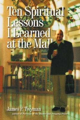 Book cover for Ten Spiritual  Lessons I Learned at the Mall