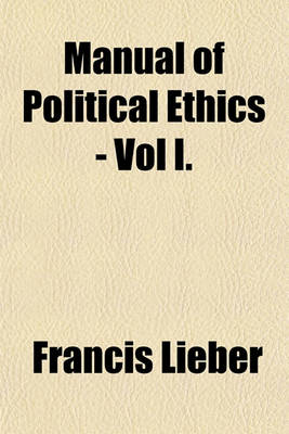 Book cover for Manual of Political Ethics - Vol I.