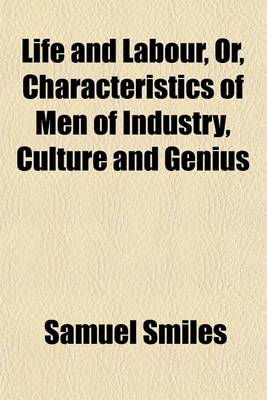 Book cover for Life and Labour, Or, Characteristics of Men of Industry, Culture and Genius