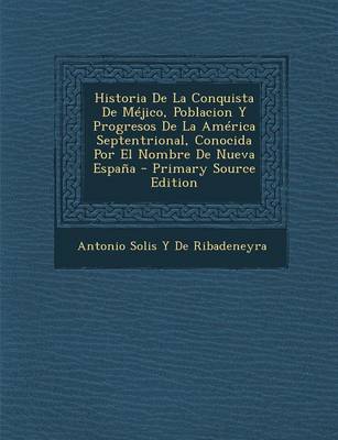 Book cover for Historia de La Conquista de Mejico, Poblacion y Progresos de La America Septentrional, Conocida Por El Nombre de Nueva Espana