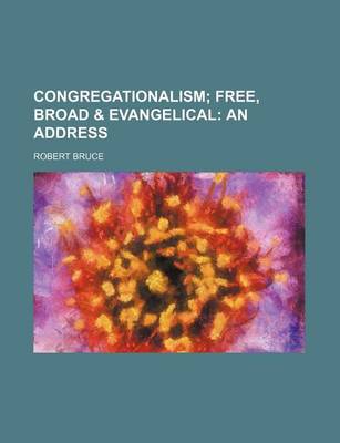 Book cover for Congregationalism; Free, Broad & Evangelical an Address