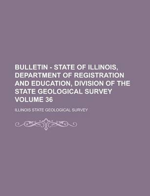 Book cover for Bulletin - State of Illinois, Department of Registration and Education, Division of the State Geological Survey Volume 36