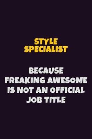 Cover of Style Specialist, Because Freaking Awesome Is Not An Official Job Title