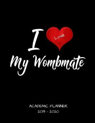 Book cover for I Love My Wombmate 2019 - 2020 Academic Planner