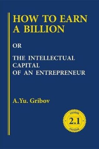 Cover of How to Earn a Billion or the Intellectual Capital of an Entrepreneur