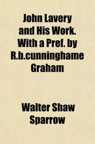 Cover of John Lavery and His Work. with a Pref. by R.B.Cunninghame Graham