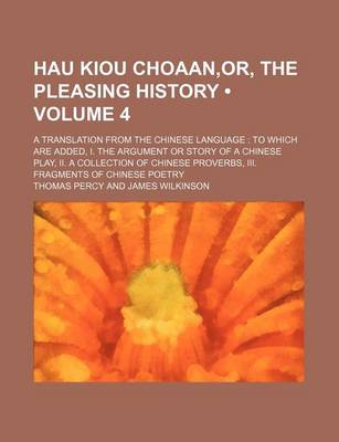 Book cover for Hau Kiou Choaan, Or, the Pleasing History (Volume 4); A Translation from the Chinese Language to Which Are Added, I. the Argument or Story of a Chinese Play, II. a Collection of Chinese Proverbs, III. Fragments of Chinese Poetry