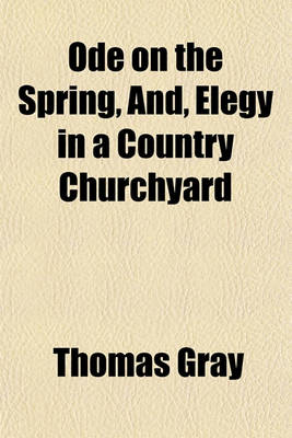 Book cover for Ode on the Spring, And, Elegy in a Country Churchyard