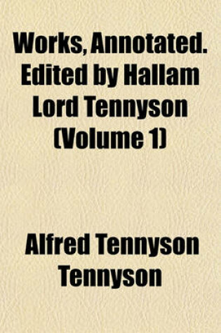 Cover of Works, Annotated. Edited by Hallam Lord Tennyson (Volume 1)