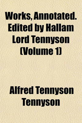 Book cover for Works, Annotated. Edited by Hallam Lord Tennyson (Volume 1)